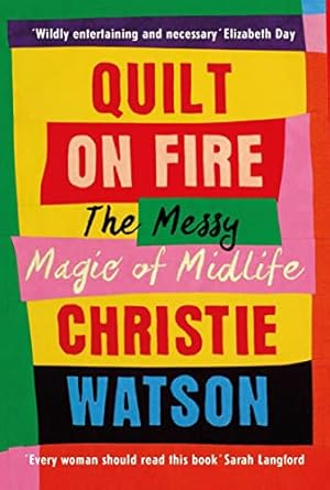 Quilt on Fire: The Messy Magic of Midlife