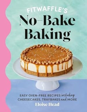 Fitwaffle's No-Bake Baking: Easy oven-free recipes including cheesecakes, traybakes and more
