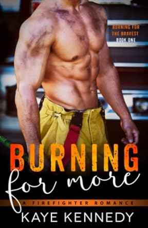 Burning for More: A Steamy NYC Firefighter Romance (Burning for the Bravest)