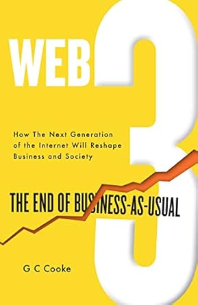 WEB3: The End of Business as Usual; The impact of Web 3.0, Blockchain, Bitcoin, NFTs, Crypto, DeFi, Smart Contracts and the Metaverse on Business Strategy