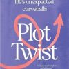 Plot Twist: A personal guide to surviving life's unexpected curveballs