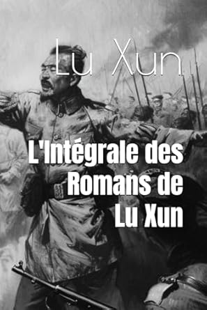 L’Intégrale des Romans de Lu Xun