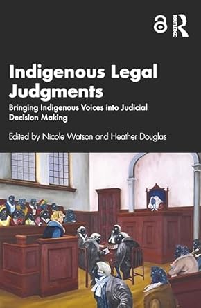 Indigenous Legal Judgments: Bringing Indigenous Voices into Judicial Decision Making