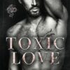 Toxic Love: A Dark Enemies To Lovers Mafia Romance