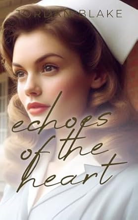 Echoes Of The Heart: A Love Story Forged In War
