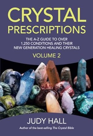 Crystal Prescriptions volume 2: The A-Z Guide to Over 1,250 Conditions and Their New Generation Healing Crystals