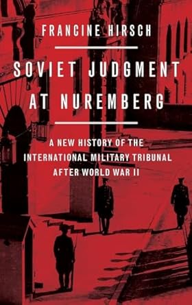 Soviet Judgment at Nuremberg: A New History of the International Military Tribunal after World War II