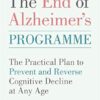 The End of Alzheimer's Programme: The Practical Plan to Prevent and Reverse Cognitive Decline at Any Age