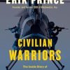 Civilian Warriorssung Heroes Of The War On Terror: The Inside Story of Blackwater and the Unsung Heroes of the War on Terror