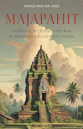 Majapahit: Intrigue, betrayal and war in Indonesia's greatest empire