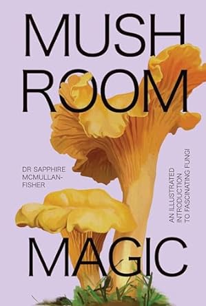 Mushroom Magic: An illustrated introduction to fascinating fungi