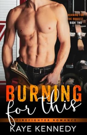 Burning for This: A Steamy NYC Firefighter Romance