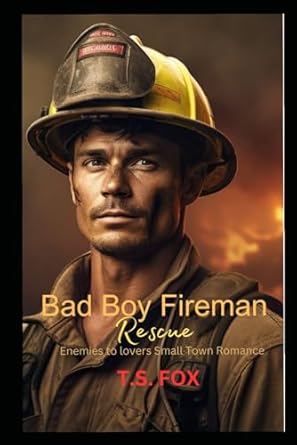 Bad Boy Fireman Rescue: Enemies to Lovers Second Chance Romance