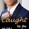 Caught by the Billionaire