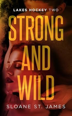 Strong and Wild: An Enemies to Lovers Hockey Romance (Lakes Hockey Book 2)