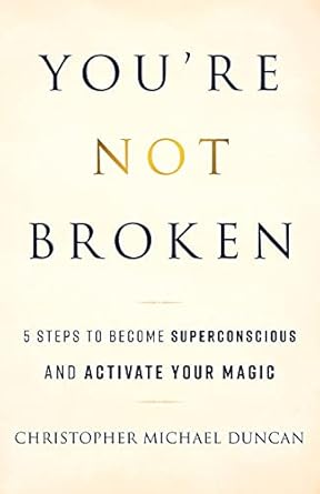 You're Not Broken: 5 Steps to Become Superconscious and Activate Your Magic