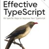 Effective Typescript: 83 Specific Ways to Improve Your Typescript