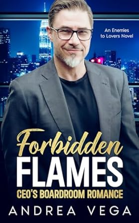 Forbidden Flames: CEO's Boardroom Romance: An Enemies to Lovers Story