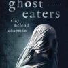 Ghost Eaters: A Novel