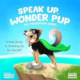 Speak Up, Wonder Pup: A Kid's Guide to Standing Up for Yourself