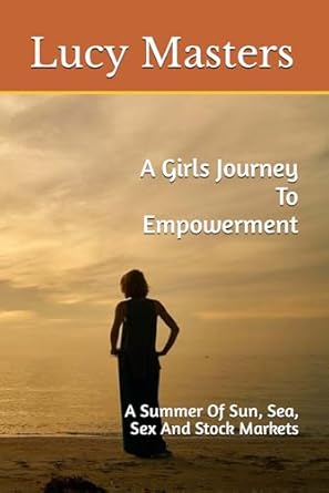 A Girls Journey To Empowerment: A Summer Of Sun, Sea, Sex And Stock Markets
