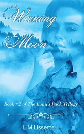 Waning Moon: Book #2 of The Luna’s Pack Trilogy (2)