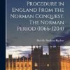 History of Procedure in England From the Norman Conquest. The Norman Period (1066-1204)