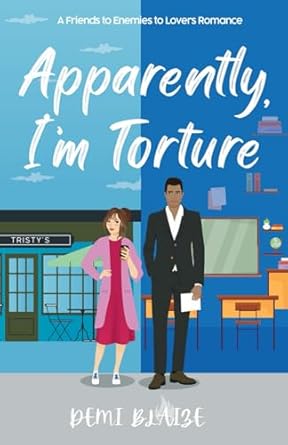 Apparently, I'm Torture: A Spicy Friends to Enemies to Lovers Romantic Comedy: 2