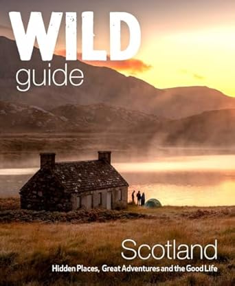 Wild Guide Scotland 2/e: Hidden places, great adventures & the good life including southern Scotl