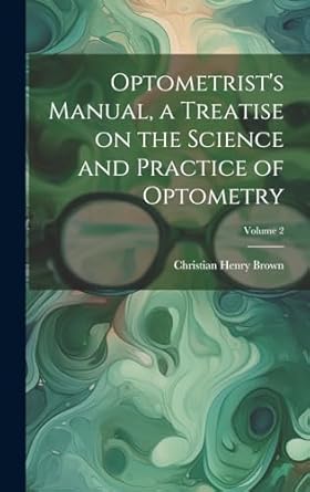Optometrist's Manual, a Treatise on the Science and Practice of Optometry; Volume 2