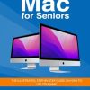 Mac for Seniors: The illustrated, Step-by-step guide on how to use your Mac