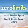 Zero Limits: The Secret Hawaiian System for Wealth, Health, Peace, and More