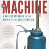 The Machine: A Radical Approach to the Design of the Sales Function: 1