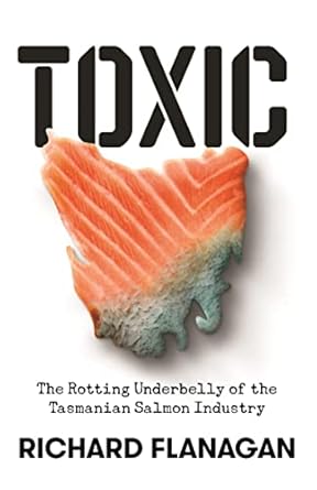 Toxic: The Rotting Underbelly of the Tasmanian Salmon Industry