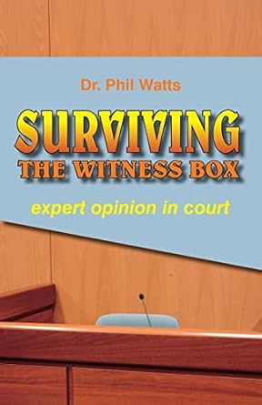 SURVIVING THE WITNESS BOX: expert opinion in court