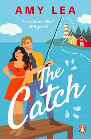 The Catch: The next grumpy sunshine, enemies-to-lovers rom com from romance sensation Amy Lea