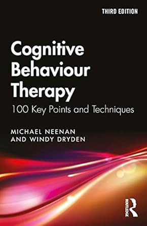Cognitive Behaviour Therapy: 100 Key Points and Techniques