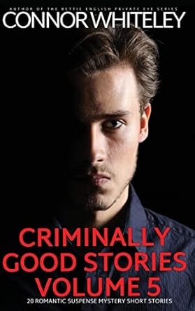 Criminally Good Stories Volume 5: 20 Romantic Suspense Mystery Short Stories (5)