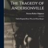 The Tragedy of Andersonville: Trial of Captain Henry Wirz, the Prison Keeper