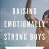 Raising Emotionally Strong Boys: Tools Your Son Can Build On for Life