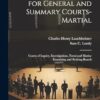 Forms of Procedure for General and Summary Courts-Martial: Courts of Inquiry, Investigations, Naval and Marine Examining and Retiring Boards