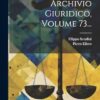Archivio Giuridico, Volume 73...
