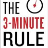 The 3-Minute Rule: Say Less to Get More from Any Pitch or Presentation