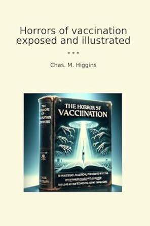 Horrors of vaccination exposed and illustrated