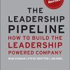 The Leadership Pipeline: How to Build the Leadership Powered Company