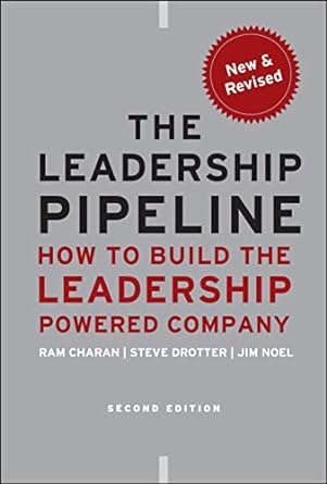 The Leadership Pipeline: How to Build the Leadership Powered Company