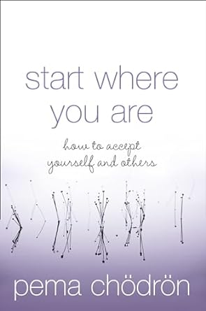 Start Where You Are: A Guide To Compassionate Living