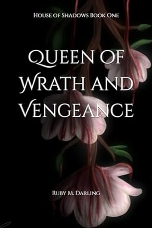 Queen of Wrath and Vengeance: House of Shadows Book One: 1