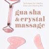 Gua Sha & Crystal Massage: Techniques for Healthy, Clear, and Glowing Skin