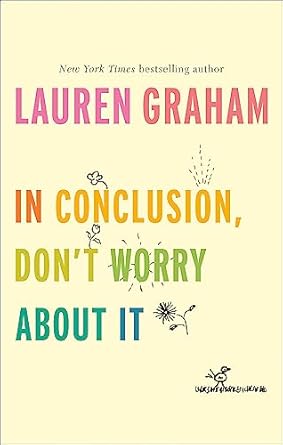 In Conclusion, Don't Worry About It